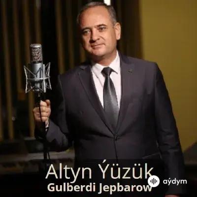 Altyn Ýüzük - Gulberdi Jepbarow