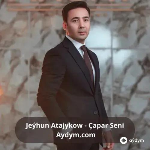 Çapar Seni - Jeýhun Atajykow