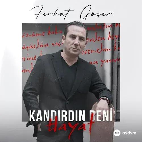 Ferhat Göçer - Kandirdin Beni Hayat