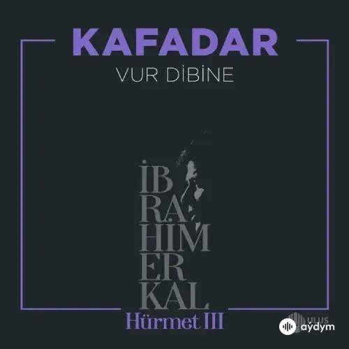 Kafadar - Vur Dibine