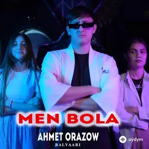 Ahmet Orazow - Men Bola