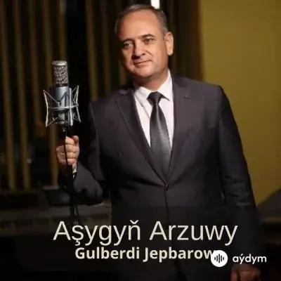 Aşygyň Arzuwy - Gulberdi Jepbarow