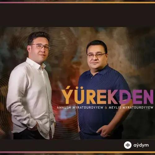 Annuş Myratdurdyýew-Meýlis Myratdurdyýew - Ýürekden