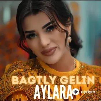 Bagtly Gelin - Aýlara Baýriýewa