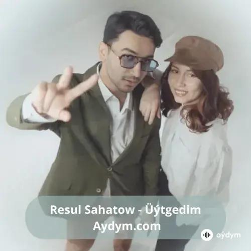 Üýtgedim - Resul Sahatow