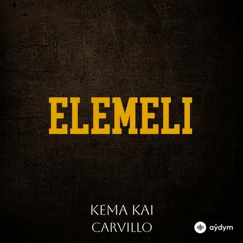 Elemeli - Kema Kai & Carvillo