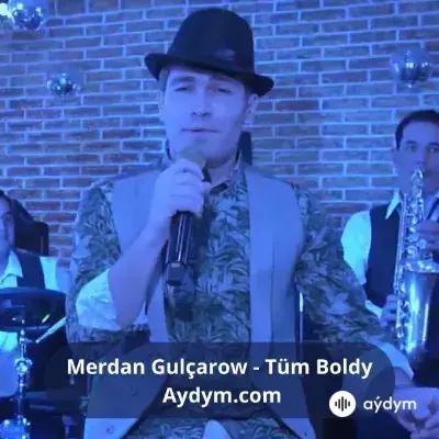 Tüm Boldy - Merdan Gulçarow