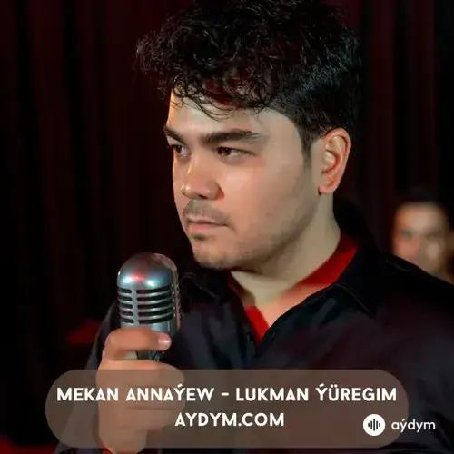 Lukman Ýüregim - Mekan Annaýew