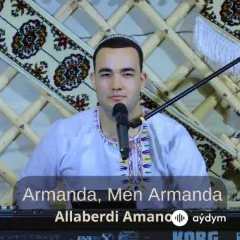 Armanda, Men Armanda - Allaberdi Amanow