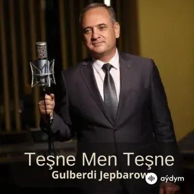 Teşne Men Teşne - Gulberdi Jepbarow