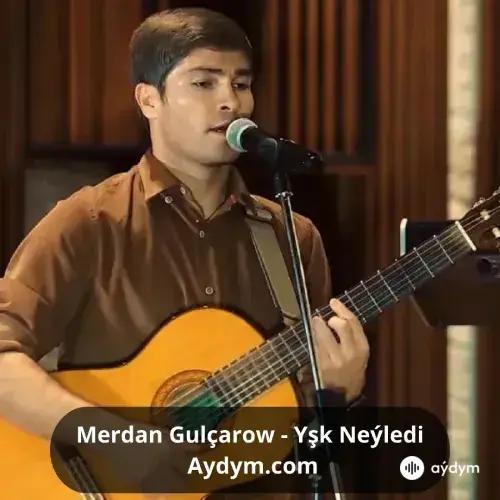 Yşk Neýledi - Merdan Gulçarow