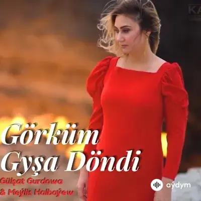 Görküm Gyşa Döndi - Gülşat Gurdowa & Meýlis Halbaýew