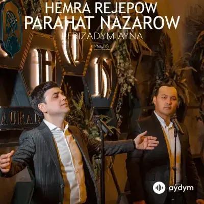 Hemra Rejepow-Parahat Nazarow - Perizadym Aýna