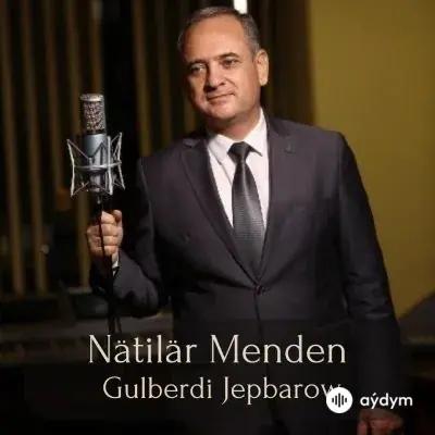 Nätilär Menden - Gulberdi Jepbarow