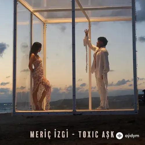 Meriç İzgi - Toxic Aşk