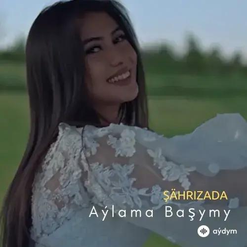 Aýlama Başymy - Shahrizada