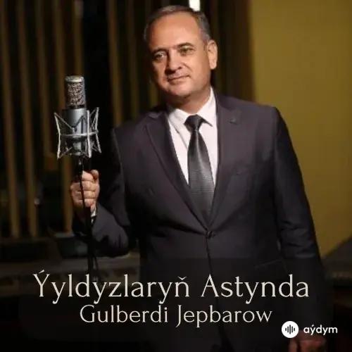 Ýyldyzlaryň Astynda - Gulberdi Jepbarow