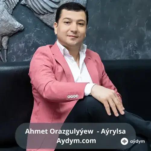 Aýrylsa - Ahmet Orazgulyýew