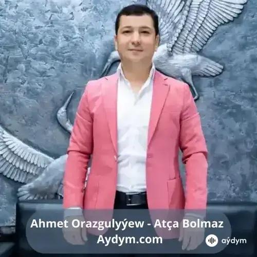 Atça Bolmaz - Ahmet Orazgulyýew