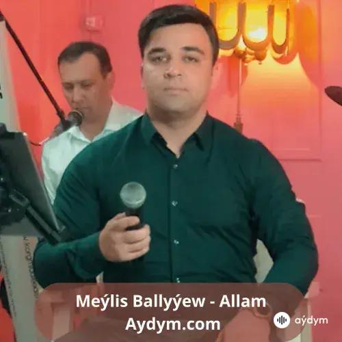 Allam - Meýlis Ballyýew