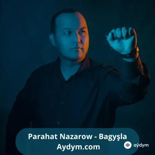 Bagyşla - Parahat Nazarow