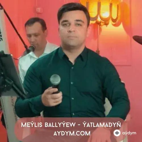 Ýatlamadyň - Meýlis Ballyýew