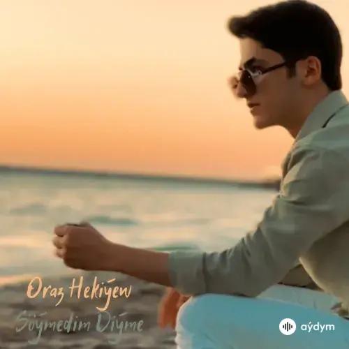 Oraz Hekiýew - Söýmedim Diýme