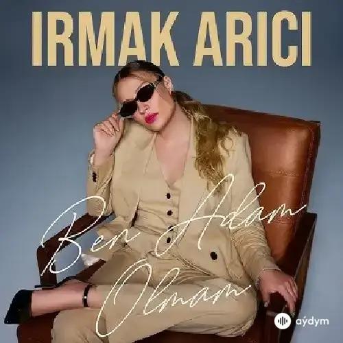 Irmak Arici - Ben Adam Olmam
