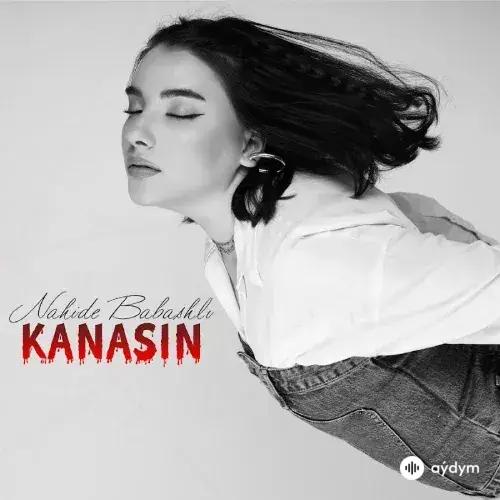 Nahide Babashlı - Kanasın