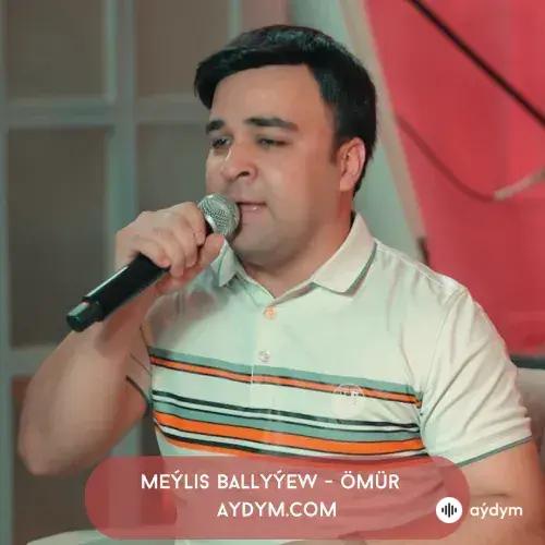 Ömür - Meýlis Ballyýew