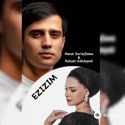 Rahym Gökdepeli - Ezizim - & Maral Durdyýewa