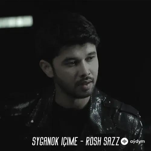 Syganok Içime - Rosh Sazz