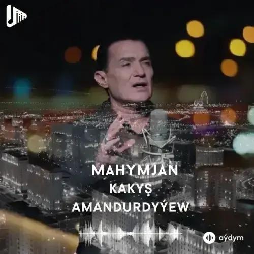 Mahymjan - Kakyş Amandurdyýew