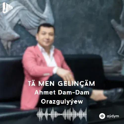 Tä Men Gelinçäm - Ahmet Orazgulyýew