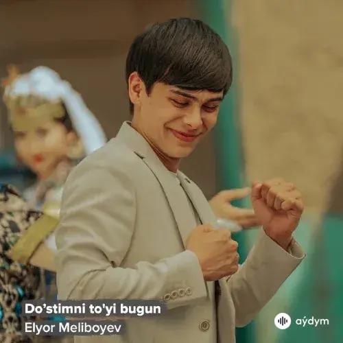 Elyor Meliboyev - Dostimni Toyi Bugun