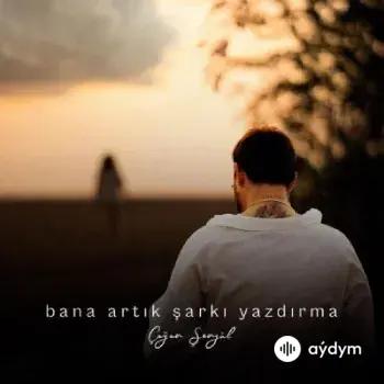 Bana Artık Şarkı Yazdırma