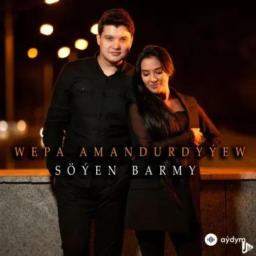 Söýen Barmy - Wepa Amandurdyýew