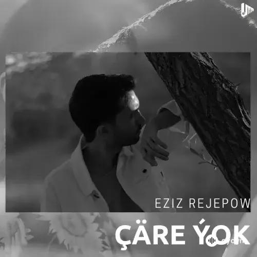 Çäre Ýok - Eziz Rejepow