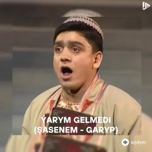 Ýarym Gelmedi (Şasenem - Garyp) - Akmyrat Nurberdiýew