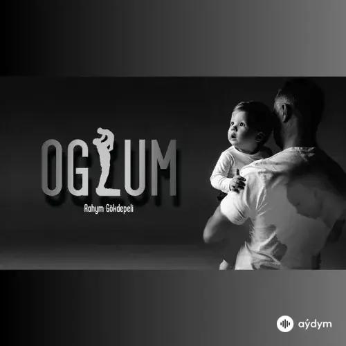 Rahym Gökdepeli - Oglum