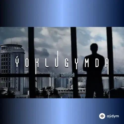 Rahym Gökdepeli - Ýoklugymda