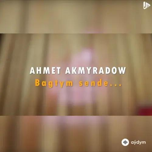 Bagtym Sende - Ahmet Akmyradow