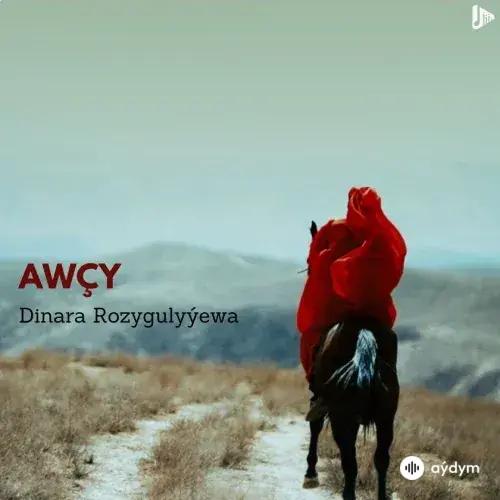 Awçy - Dinara Rozykulyýewa