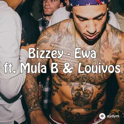 Bizzey - Ewa - & Mula B & LouiVos