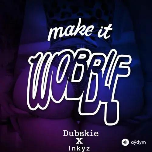 Dj Inkyz  - Make It Wobble - & Dubskie