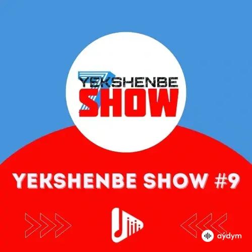 Ýekşenbe Show 9