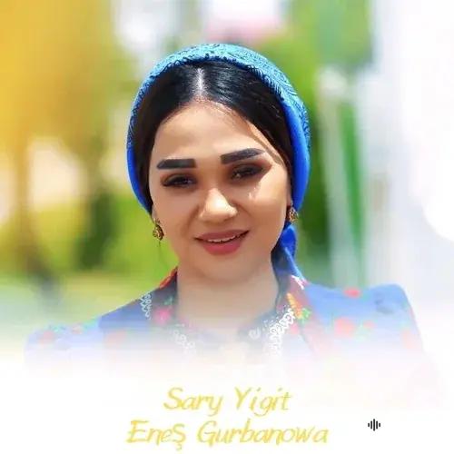 Sary Ýigit - Eneş Gurbanowa