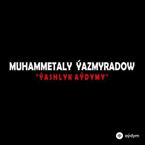 Ýaşlyk Aýdymy - Muhammetaly Ýazmyradow