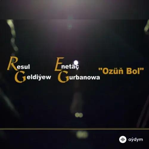 Resul Geldiýew-Eneş Gurbanowa - Özüň Bol - & Resul Geldiýew