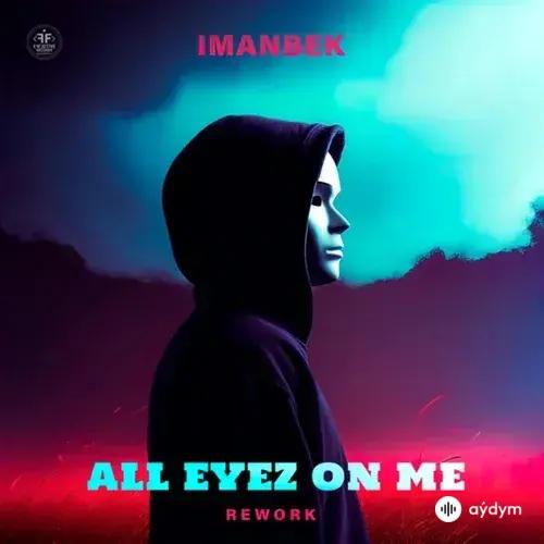 Imanbek - All Eyez On Me (Rework)